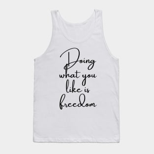 Doing What You Like is Freedom Tank Top